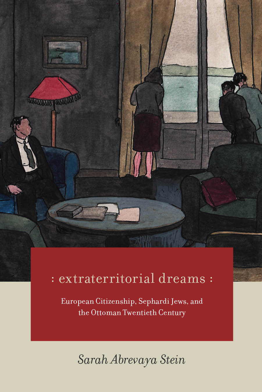 New book from Sarah Abrevaya Stein – “Extraterritorial Dreams:  European Citizenship, Sephardi Jews, and the Ottoman Twentieth Century”